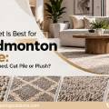 Which Carpet Is Best for Your Edmonton Home: Berber, Patterned, Cut Pile or Plush?